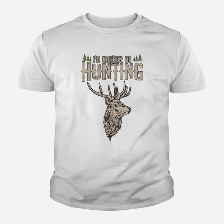 Funny Hunting Gift Deer Id Rather Be Hunting Camping Summer Youth T-shirt