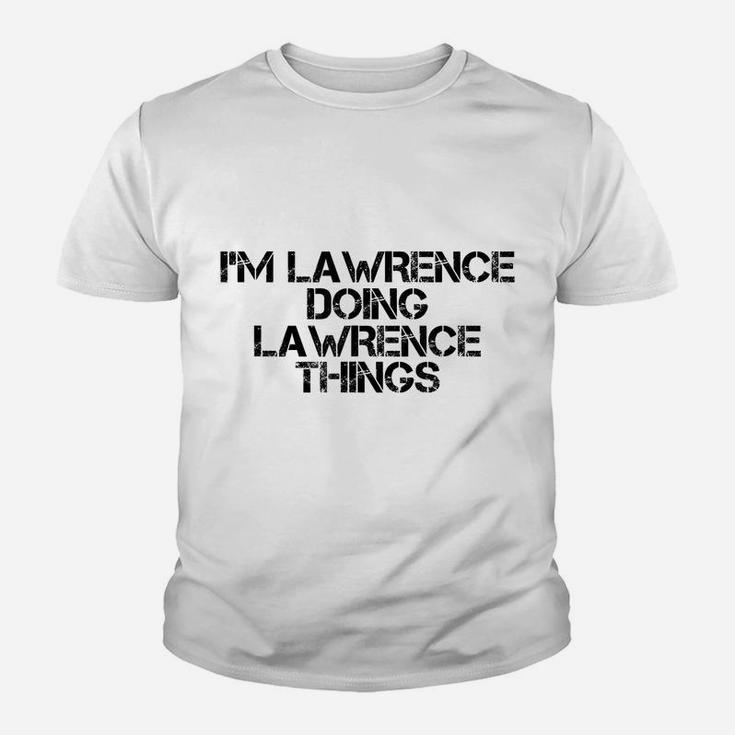 I'm Lawrence Doing Lawrence Things Name Funny Birthday Gift Youth T-shirt