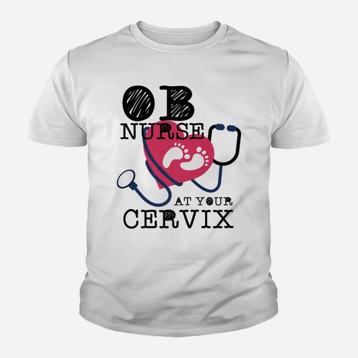 OB Nurse At Your Cervix Delivery Labor Funny Youth T-shirt