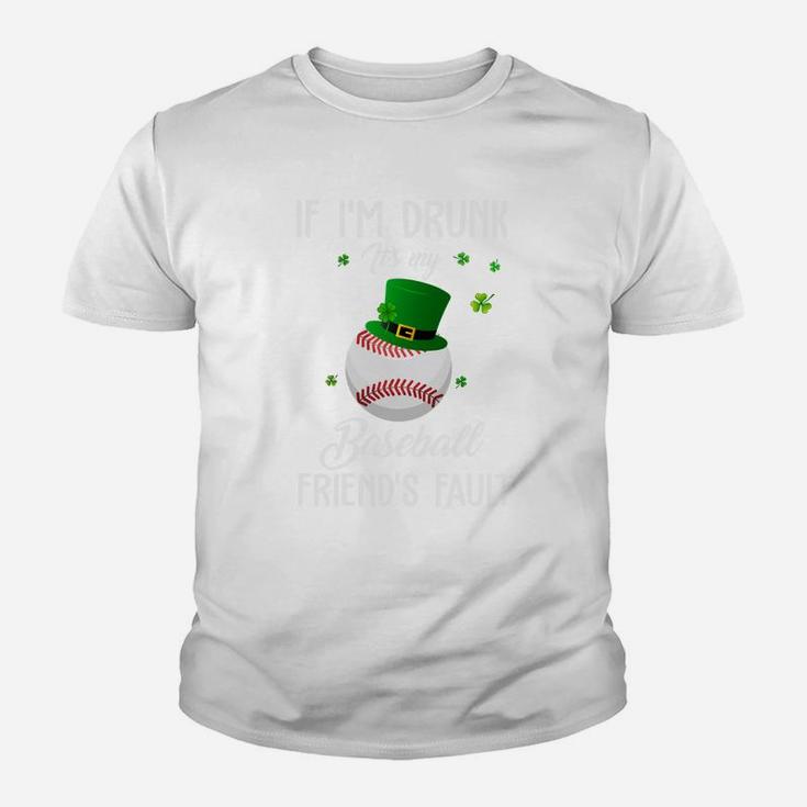St Patricks Day Leprechaun Hat If I Am Drunk It Is My Baseball Friends Fault Sport Lovers Gift Youth T-shirt