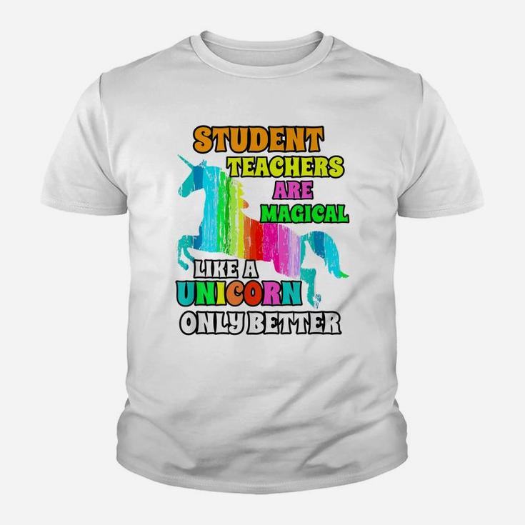 Student Teachers Are Magical Like A Unicorn Only Better Youth T-shirt