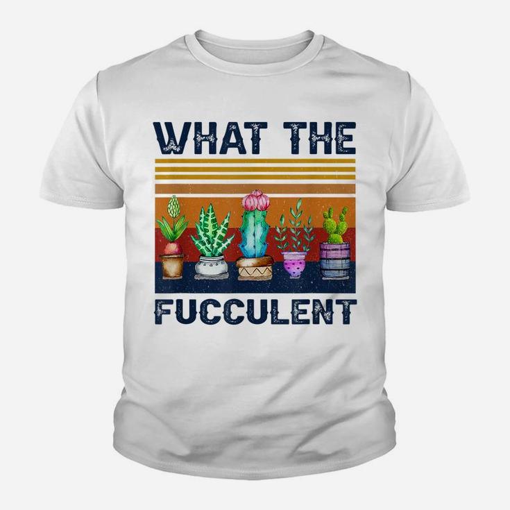 What The Fucculent Cactus Succulents Gardening Vintage Retro Youth T-shirt