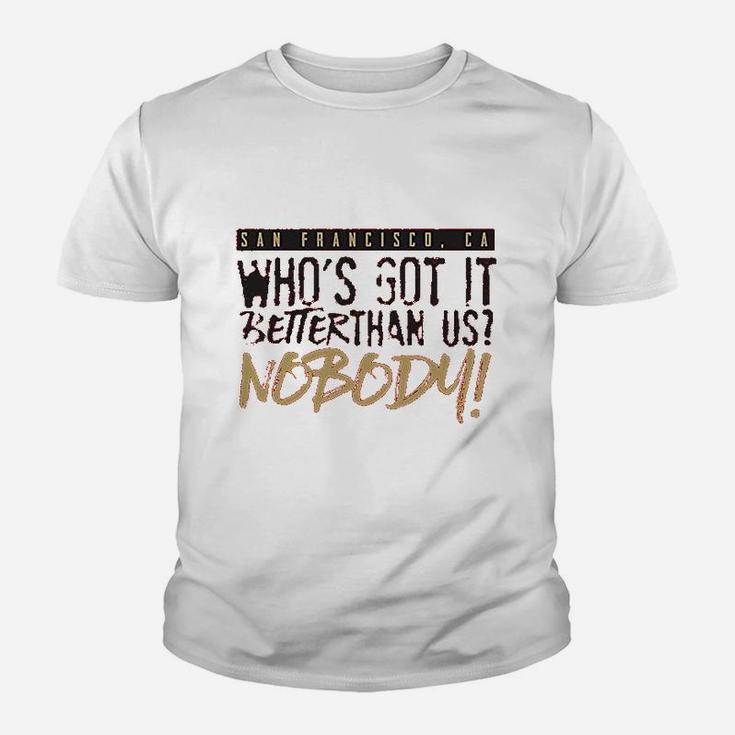 Whos Got It Better Than Us Nobody San Francisco Ca Football Fans Classic Youth T-shirt