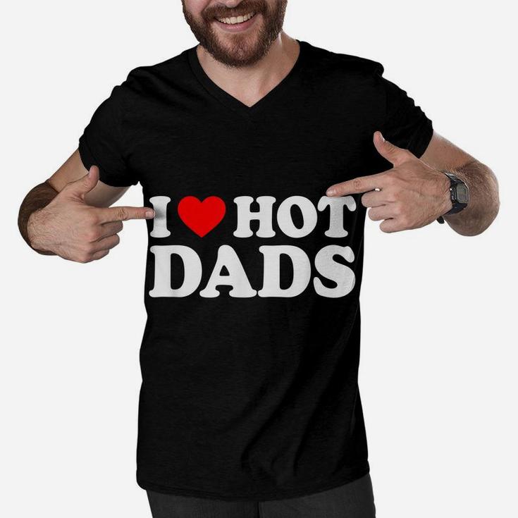 I Love Hot Dads Shirt I Heart Hot Dads Shirt Love Hot Dads Men V-Neck Tshirt
