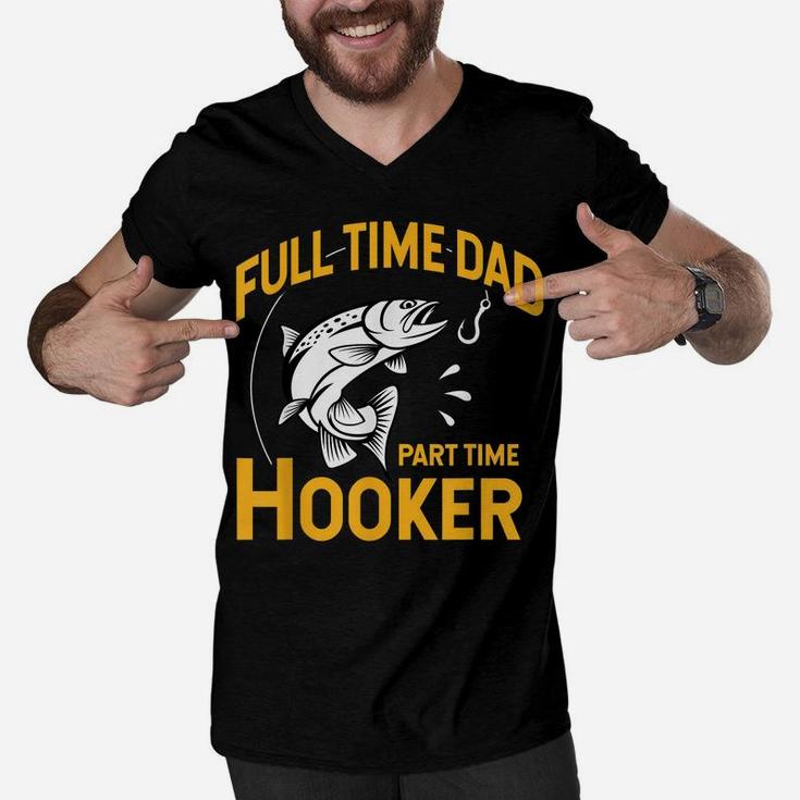 Mens Full Time Dad Part Time Hooker - Funny Father's Day Fishing Men V-Neck Tshirt