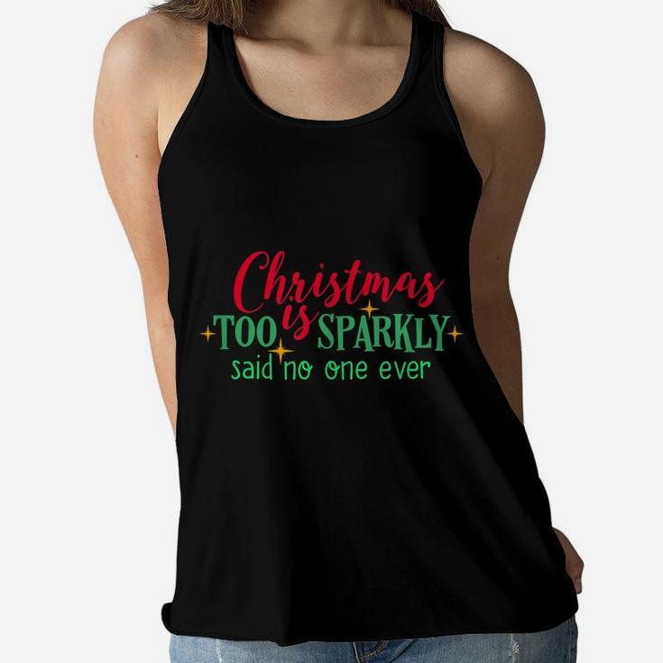 Christmas Is Too Sparkly Said No One Ever Funny Women Girls Women Flowy Tank