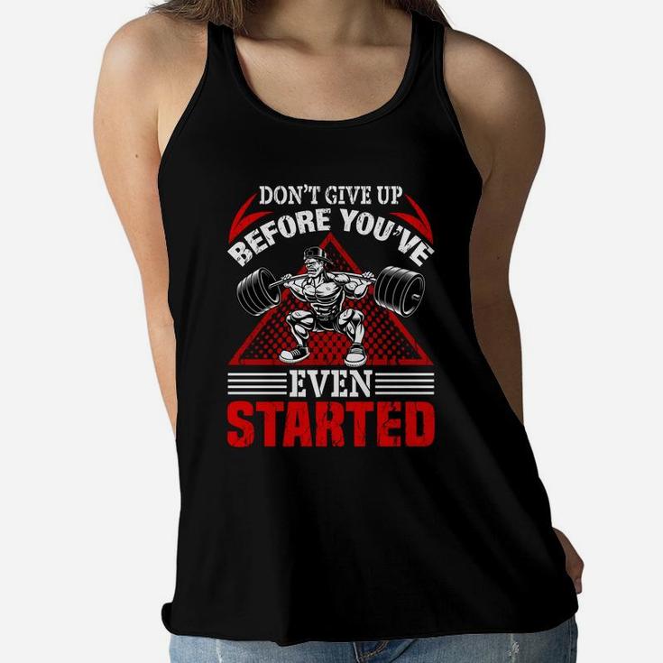 Dont Give Up Before You Have Even Started Bodybuilding Ladies Flowy Tank
