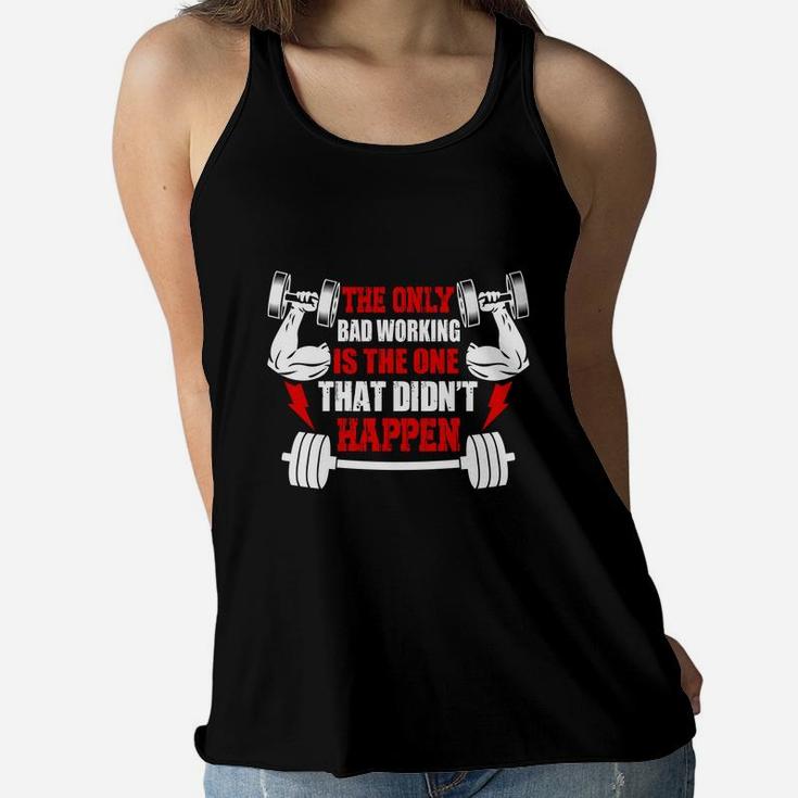 Gym The Only Bad Working Is The One That Didnt Happen Ladies Flowy Tank