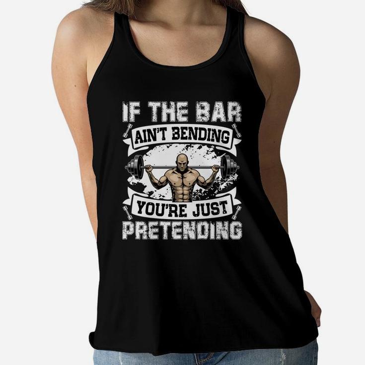 Weight Lifting If The Bar Aint Bending You Are Just Pretending Ladies Flowy Tank