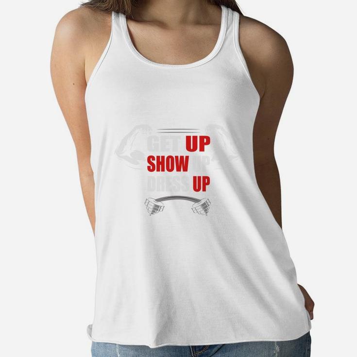 Get Up Show Up Dress Up Daily Fitness Routine Ladies Flowy Tank