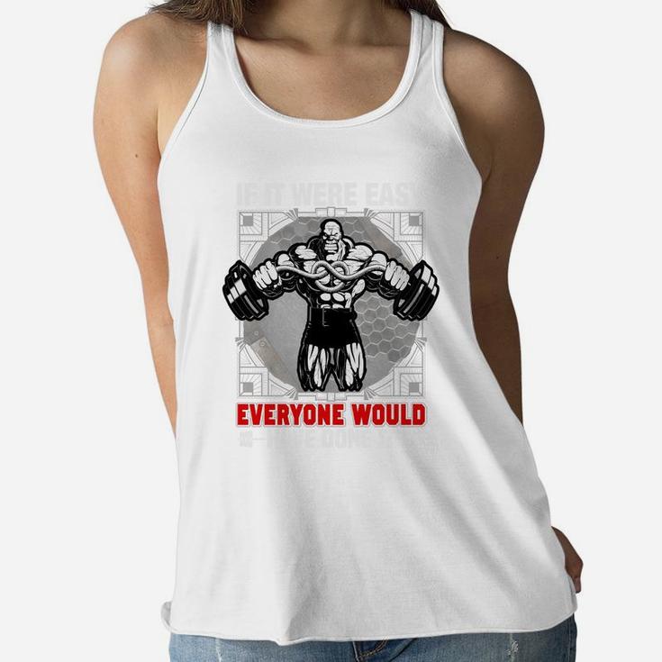 Gym Quotes If It Were Easy Everyone Would Have Done It Ladies Flowy Tank