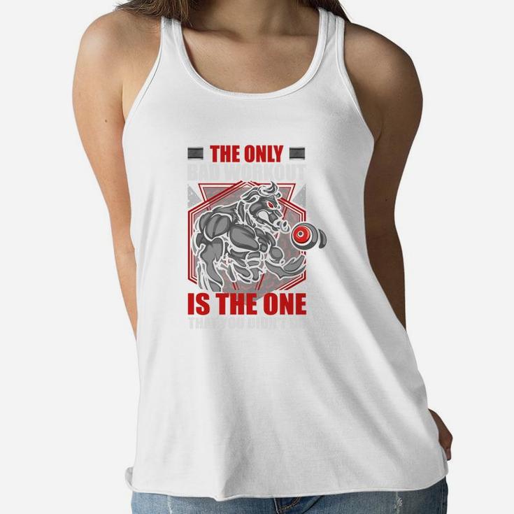 The Only Bad Workout Is The One That You Did Not Do Ladies Flowy Tank