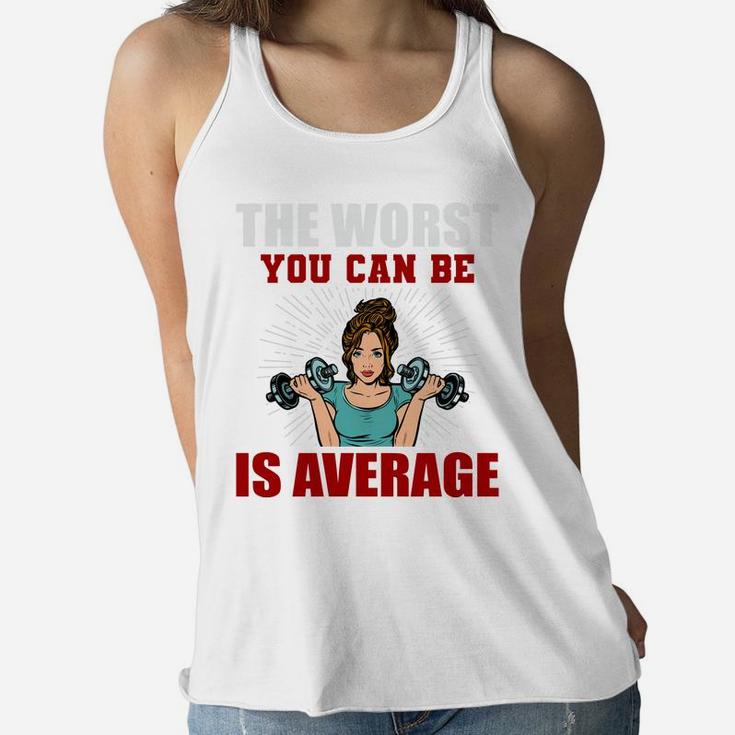 The Worst You Can Be Is Average Fitness Girl Gift Ladies Flowy Tank