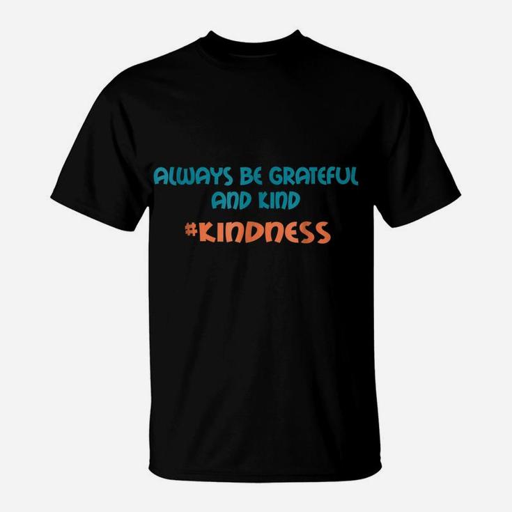 Always Be Grateful And Kind Anti-Bullying Kindness Shirt T-Shirt