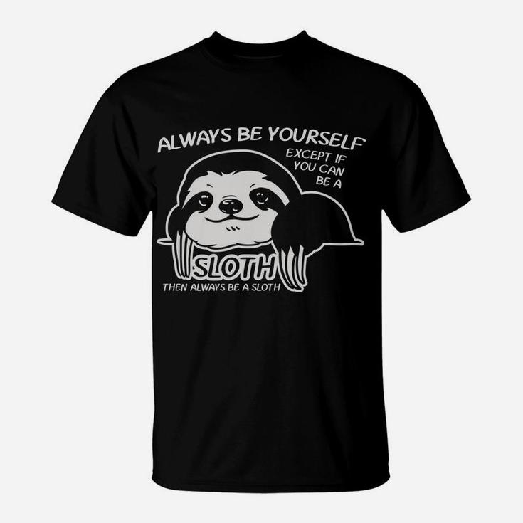 Always Be Yourself Except If You Can Sloth Animal Lover Gift T-Shirt