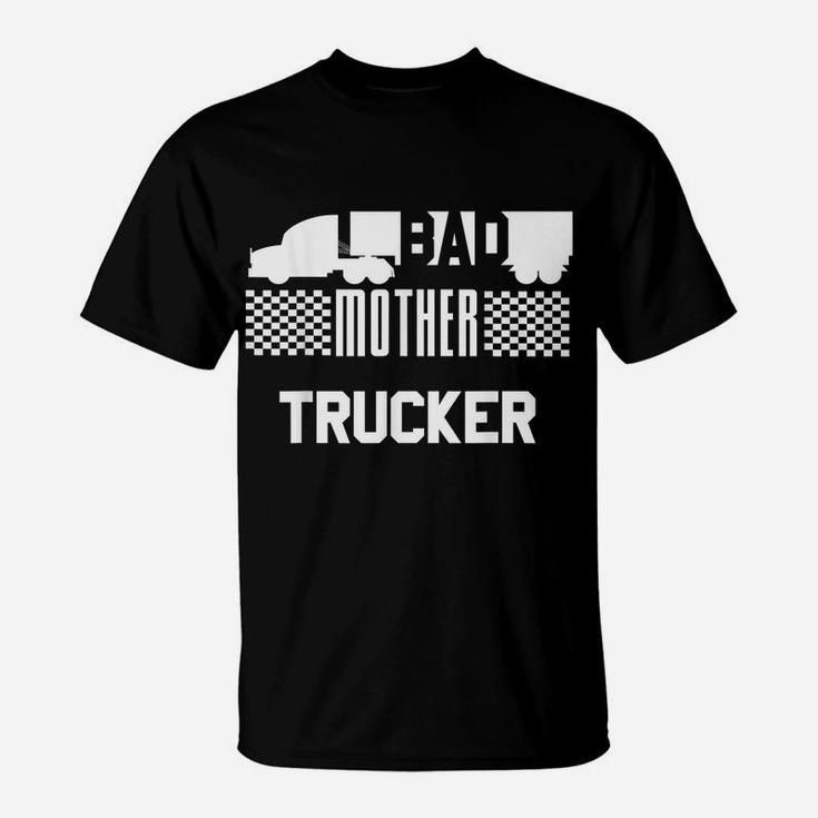 BAD MOTHER TRUCKER Truck Driver Funny Trucking Shirt T-Shirt