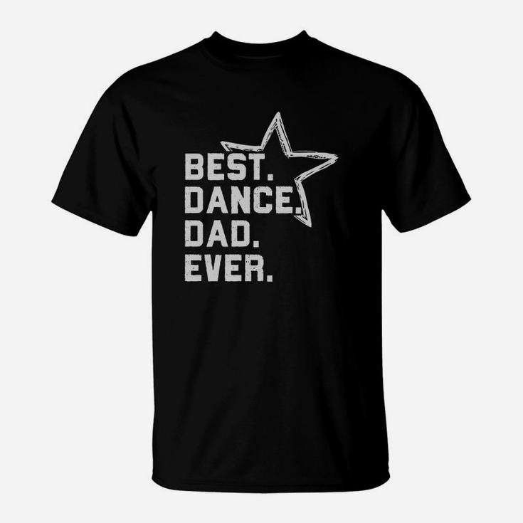 Best Dance Dad Ever Prop Dad Dance Competition T-Shirt