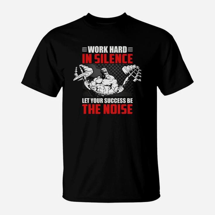 Best Gym Quotes Work Hard In Silence Let Your Success Be The Noise T-Shirt