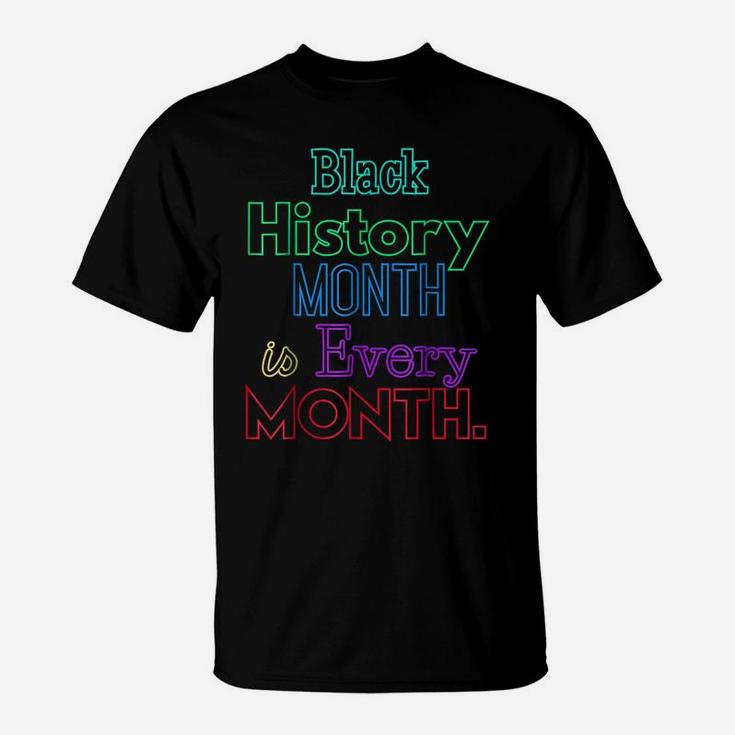 Black History Month Is Every Month African American Shirt T-Shirt