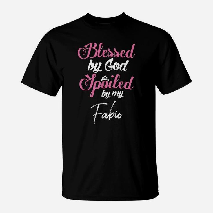 Blessed By God Spoiled By My Fabio Shirt T-Shirt