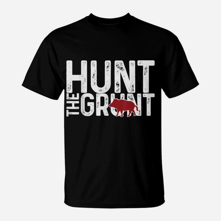 Boar Hog Pig Hunting Hunt The Grunt Funny Hog Hunter Gift T-Shirt