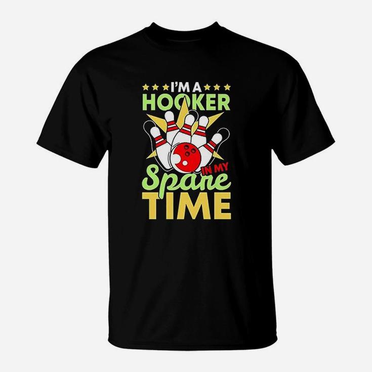Bowling Funny Bowling Pun I Am A Hooker In My Spare Time Gifts T-Shirt