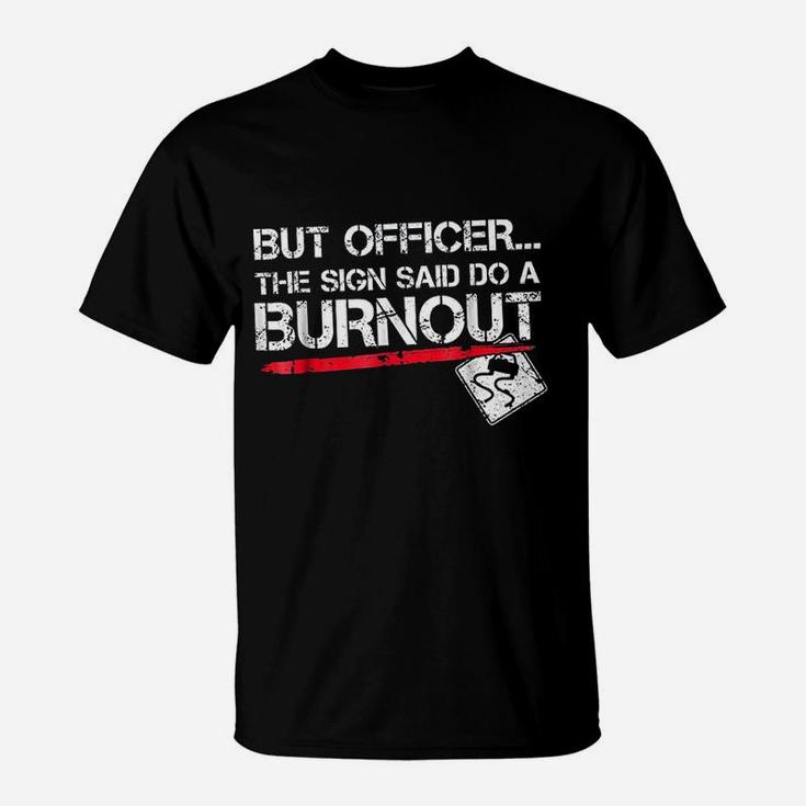 But Officer The Sign Said Do A Burnout Funny Car Racing T-Shirt