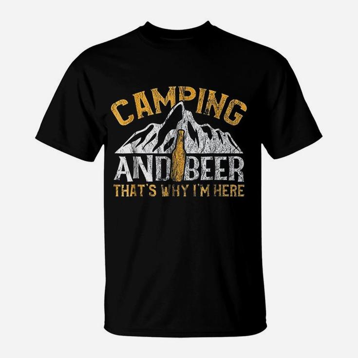Camping And Drinking Camping And Beer Why I'm Here T-Shirt