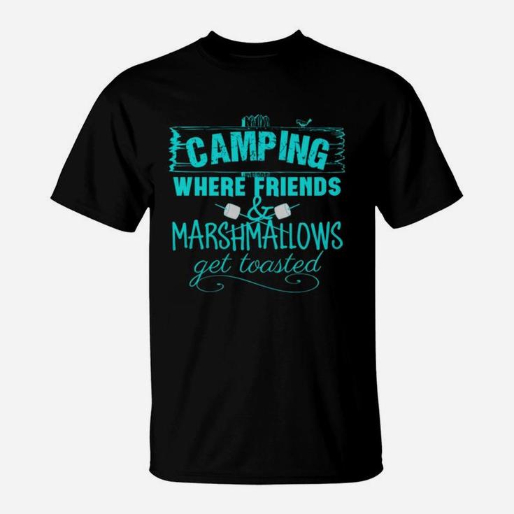 Camping Where Friends And Marshmallows Get Toasted T-Shirt