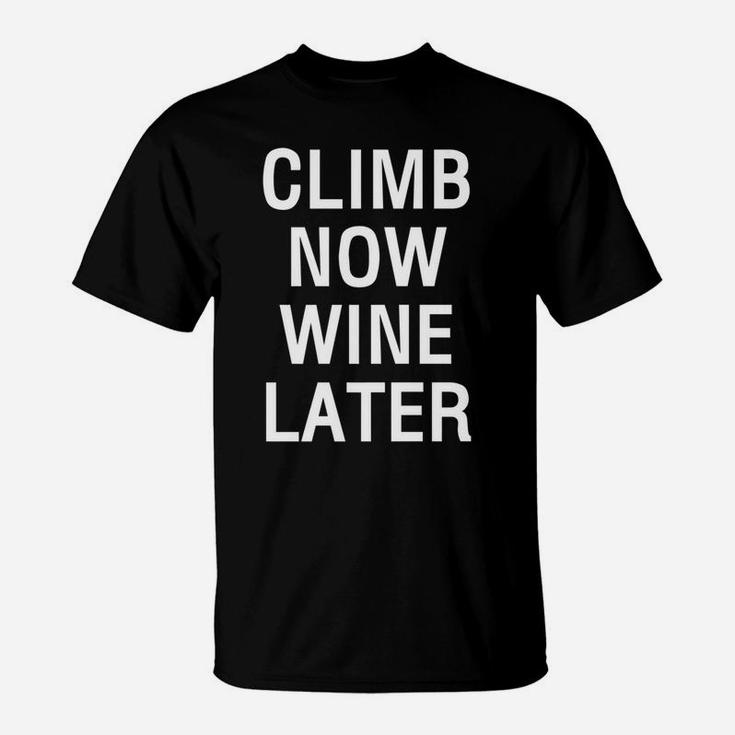 Climb Now Wine Later Funny Rockstair Climbing T-Shirt