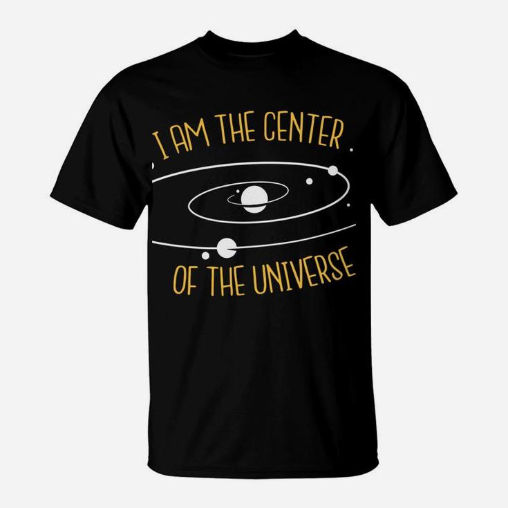 Cool T-Shirt I'm The Center Of The Universe ONLY $27 T-Shirt