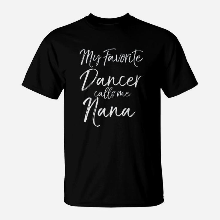 Cute Dance Grandma Gift Fun My Favorite Dancer Calls Me Nana T-Shirt