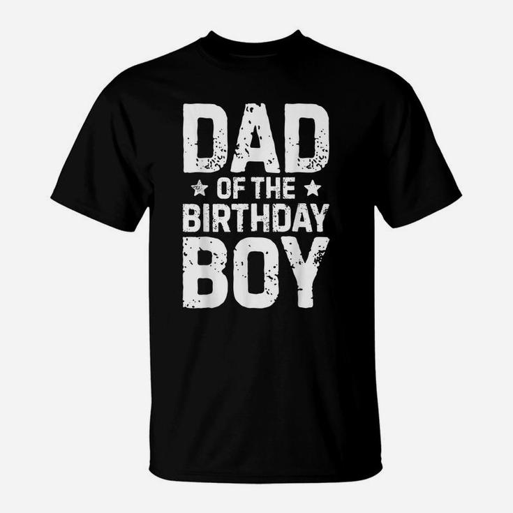 Dad Of The Birthday Boy T Shirt Father Dads Daddy Men Gifts T-Shirt
