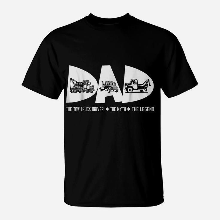 Dad Tow Truck Driver Myth Legend Fathers Day Gift Tshirt T-Shirt
