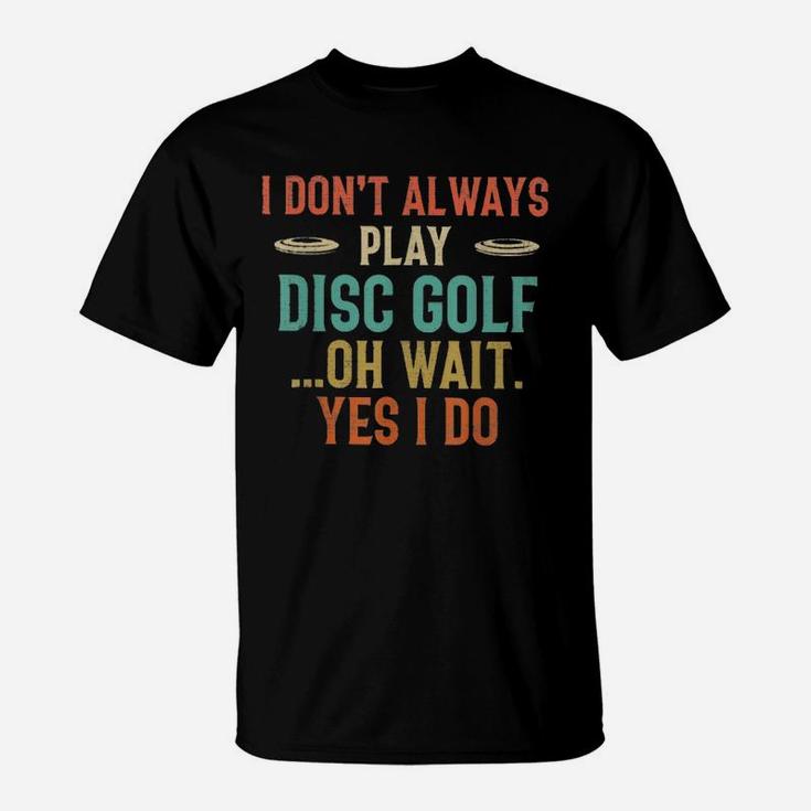 Disc Golf I Dont Always Play Golf Classic T-Shirt