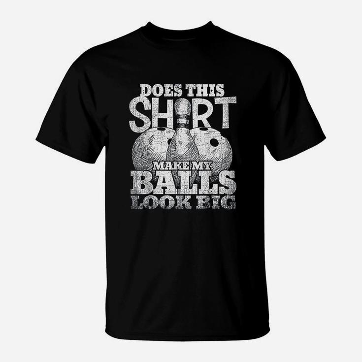 Does This Make My Balls Look Big Bowling Gift T-Shirt