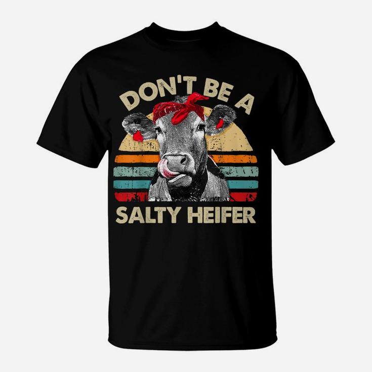 Don't Be A Salty Heifer T Shirt Cows Lover Gift Vintage Farm T-Shirt