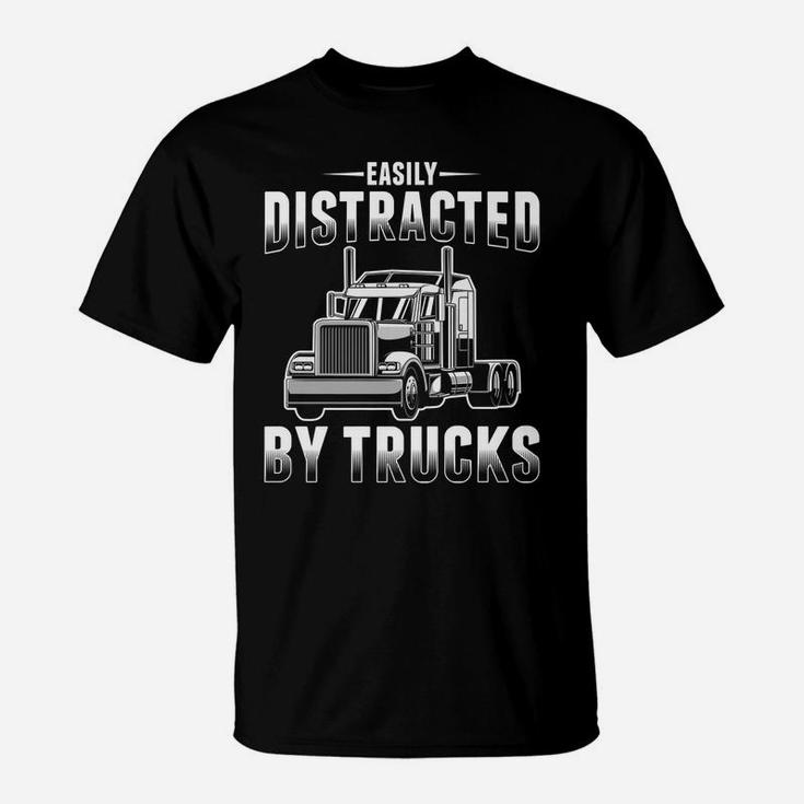 Easily Distracted By Trucks Funny Trucker Gift Truck Driver T-Shirt