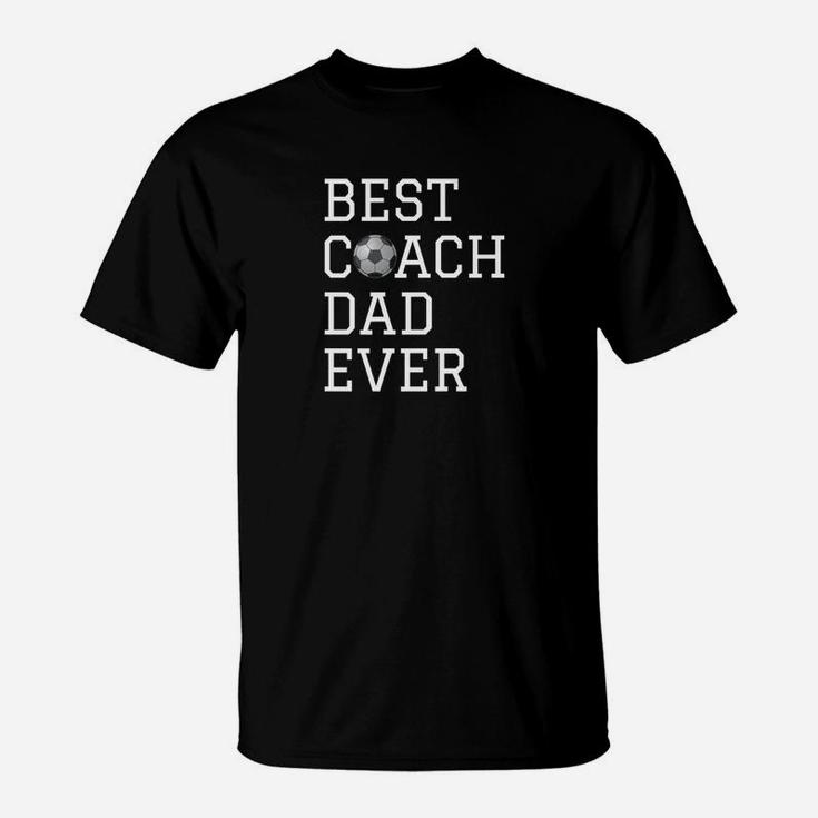 Fathers Coaching Gift Best Soccer Coach Dad Ever T-Shirt