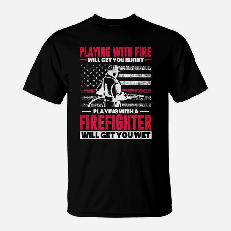 Firefighter Usa Flag Playing With Fire Will Get You Burnt T-Shirt
