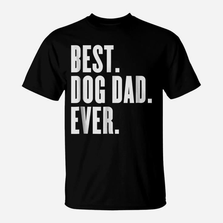 Funny Best Dog Dad Ever  - Best Dog Dad Ever Shirt T-Shirt