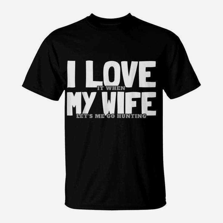 Funny Hunting Saying Hunter I I Love My Wife T-Shirt