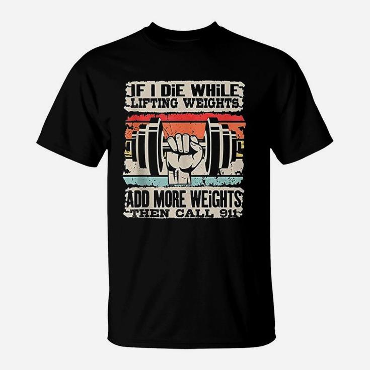 Funny If I Die While Lifting Weights Workout Gym T-Shirt