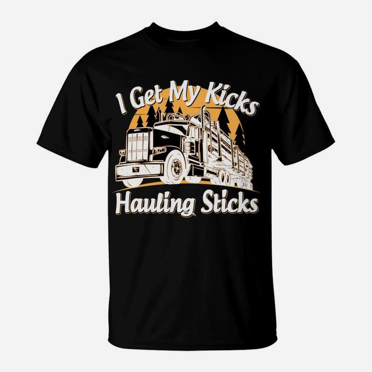 Funny Log Truck Driver I Get My Kicks Hauling Sticks Novelty T-Shirt