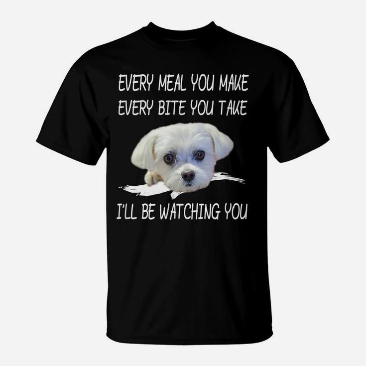 Funny Maltese Dog Watching Owner Quote Puppy Mom Dad Gift T-Shirt