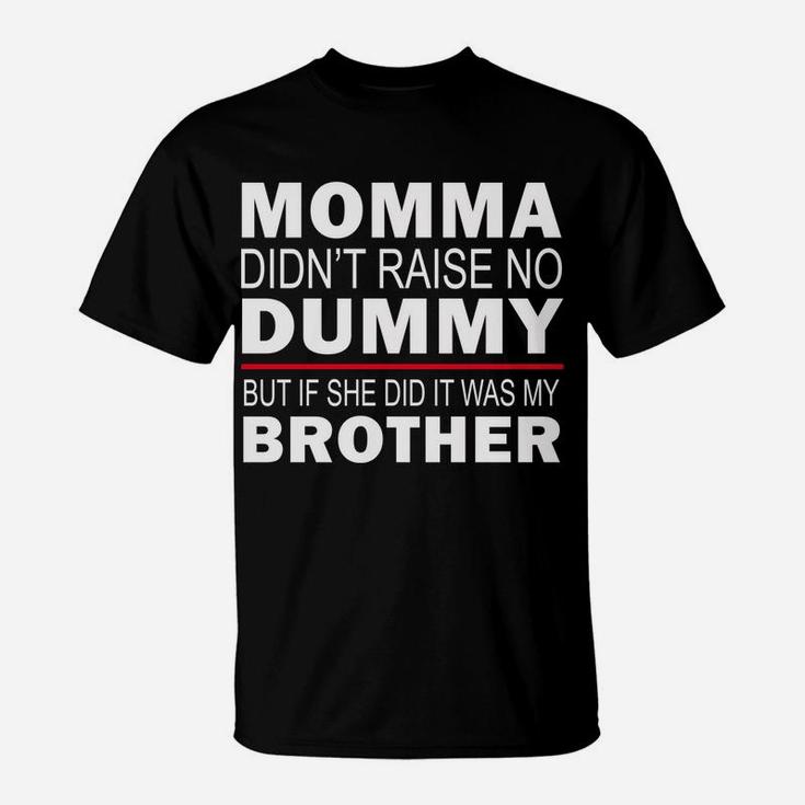 Funny Sibling Mama Didn't Raise No Dummy Brother Sister Gift T-Shirt