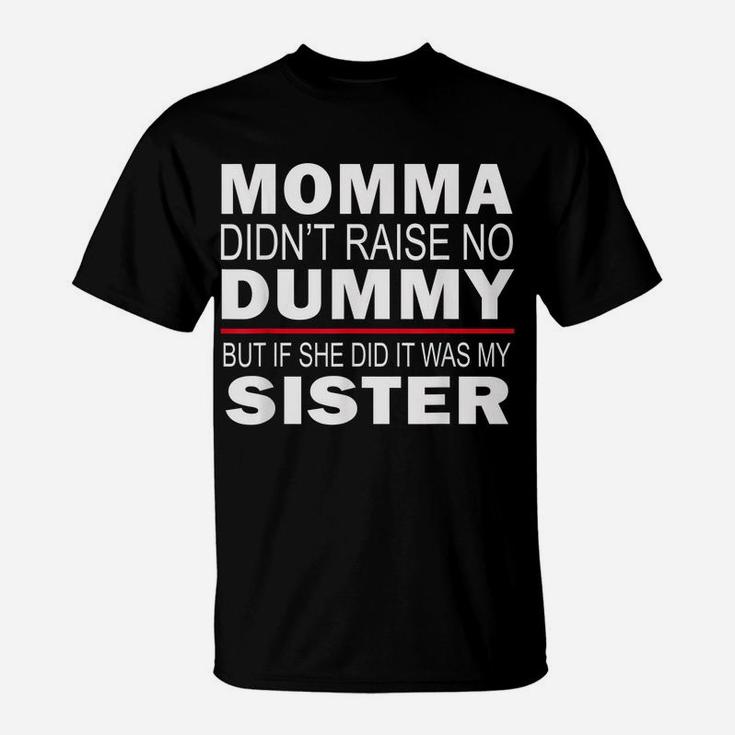 Funny Sibling Mama Didn't Raise No Dummy Brother Sister T-Shirt