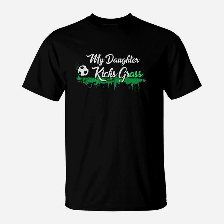 Funny Soccer Dad Mom Gift My Daughter Kicks Grass T-Shirt