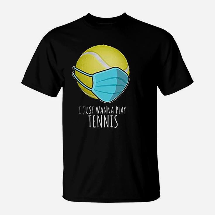 Funny Tennis Gifts Players I Just Wanna Play Tennis T-Shirt