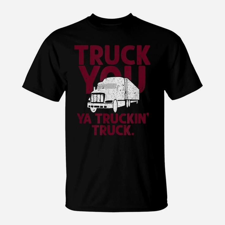 Funny Truck You Ya Truckin Truck Driver  Gift Men T-Shirt